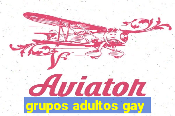 grupos adultos gay